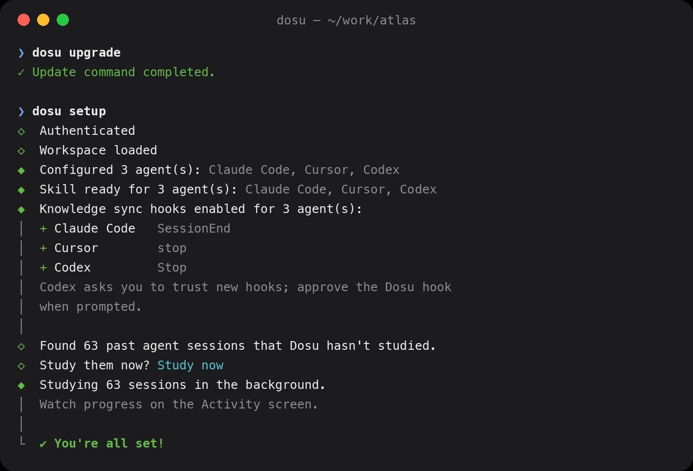 A terminal running dosu upgrade, then dosu setup, which installs the Dosu skill and session-end hooks for Claude Code, Cursor, and Codex, then starts studying 63 past sessions in the background.